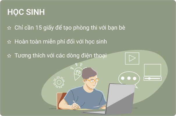 
- Chỉ cần 15 giấy để tạo phòng thi với bạn bè 
 - Hoàn toàn miễn phí đối với học sinh 
 - Tương thích với các dòng điện thoại